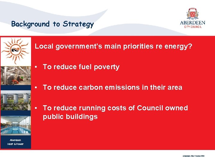 Background to Strategy Local government’s main priorities re energy? • To reduce fuel poverty