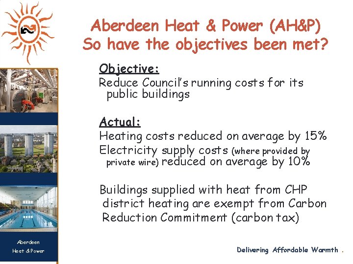 Aberdeen Heat & Power (AH&P) So have the objectives been met? Objective: Reduce Council’s