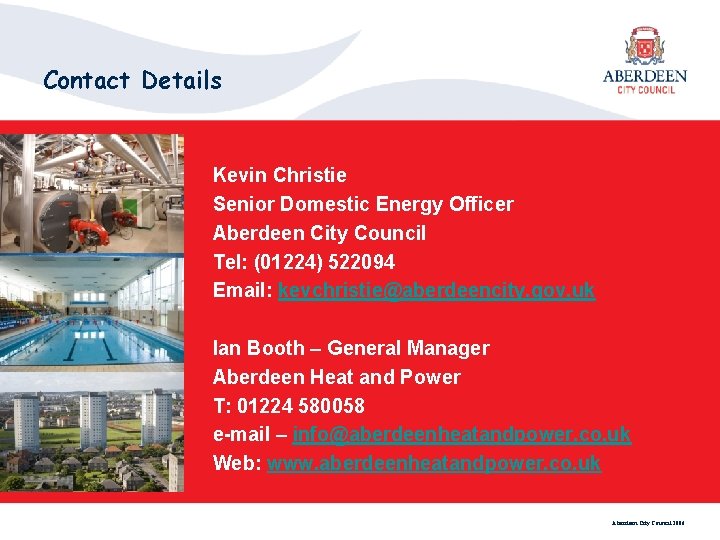 Contact Details Kevin Christie Senior Domestic Energy Officer Aberdeen City Council Tel: (01224) 522094
