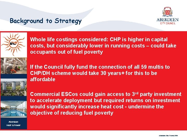 Background to Strategy Whole life costings considered: CHP is higher in capital costs, but