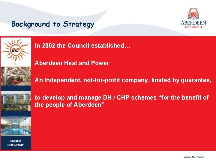 Background to Strategy In 2002 the Council established… Aberdeen Heat and Power An Independent,