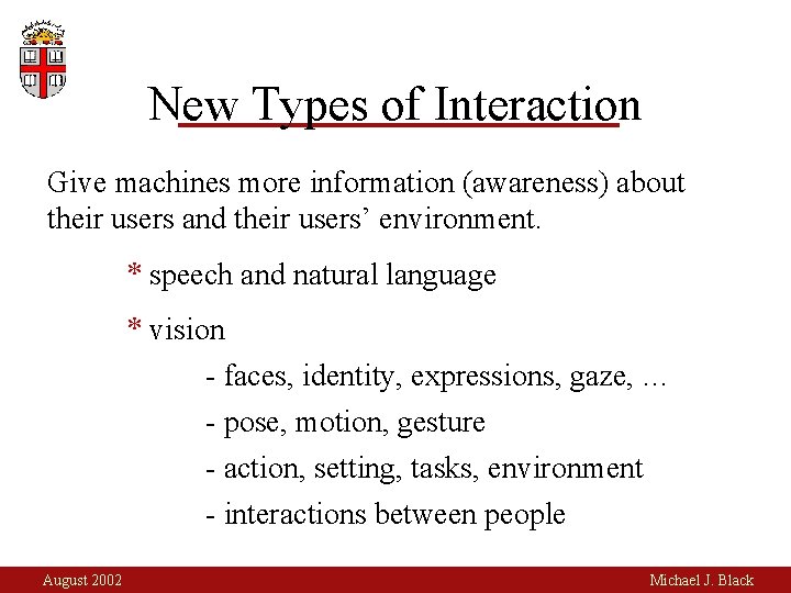 New Types of Interaction Give machines more information (awareness) about their users and their