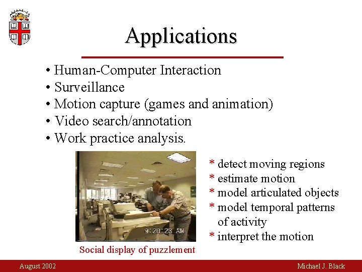 Applications • Human-Computer Interaction • Surveillance • Motion capture (games and animation) • Video