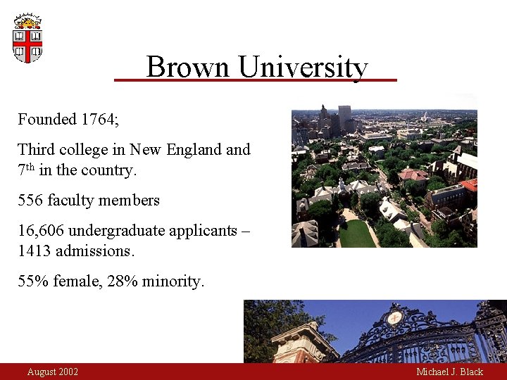 Brown University Founded 1764; Third college in New England 7 th in the country.