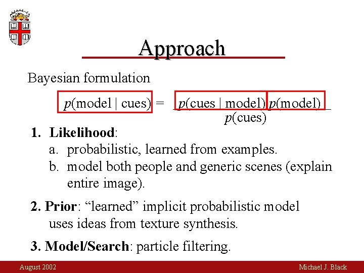 Approach Bayesian formulation p(model | cues) = p(cues | model) p(cues) 1. Likelihood: a.