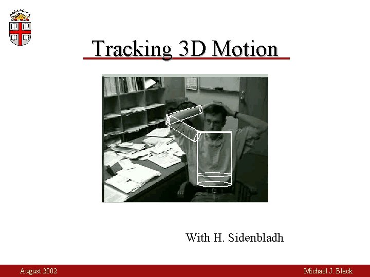 Tracking 3 D Motion With H. Sidenbladh August 2002 Michael J. Black 