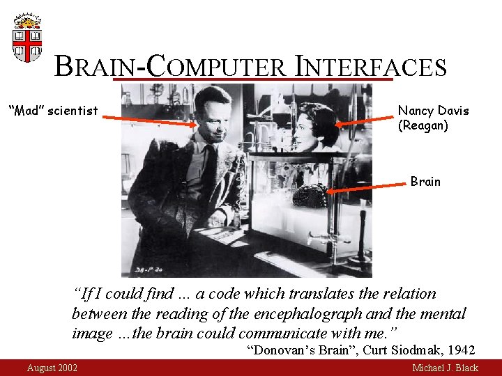 BRAIN-COMPUTER INTERFACES “Mad” scientist Nancy Davis (Reagan) Brain “If I could find … a