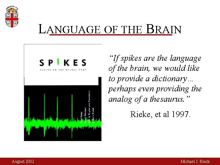 LANGUAGE OF THE BRAIN “If spikes are the language of the brain, we would