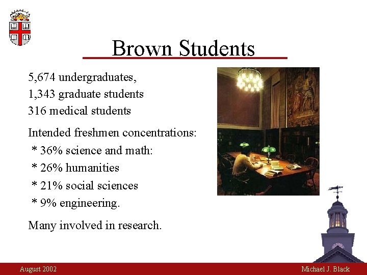 Brown Students 5, 674 undergraduates, 1, 343 graduate students 316 medical students Intended freshmen