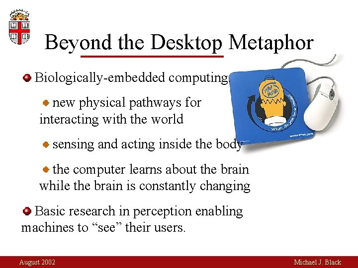 Beyond the Desktop Metaphor Biologically-embedded computing. new physical pathways for interacting with the world