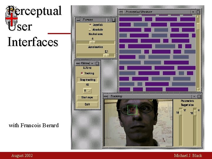 Perceptual User Interfaces with Francois Berard August 2002 Michael J. Black 