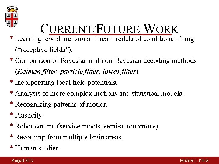 CURRENT/FUTURE WORK * Learning low-dimensional linear models of conditional firing (“receptive fields”). * Comparison