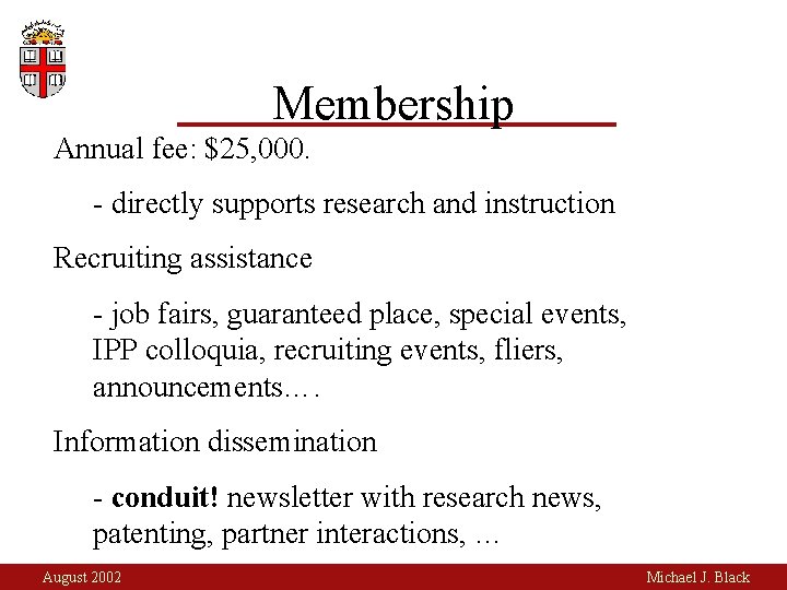 Membership Annual fee: $25, 000. - directly supports research and instruction Recruiting assistance -