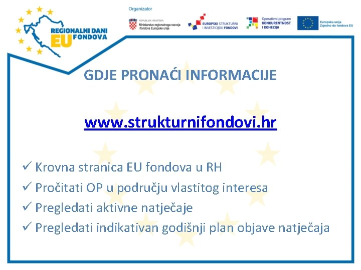 GDJE PRONAĆI INFORMACIJE www. strukturnifondovi. hr ü Krovna stranica EU fondova u RH ü