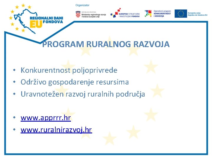 PROGRAM RURALNOG RAZVOJA • Konkurentnost poljoprivrede • Održivo gospodarenje resursima • Uravnotežen razvoj ruralnih