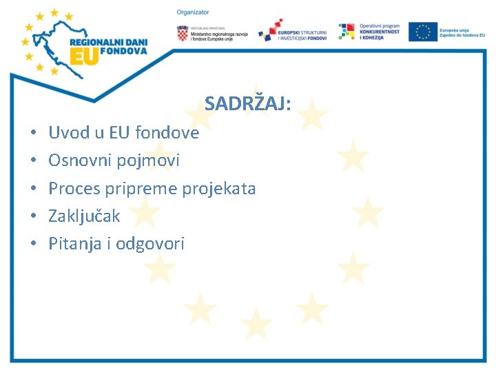 SADRŽAJ: • • • Uvod u EU fondove Osnovni pojmovi Proces pripreme projekata Zaključak