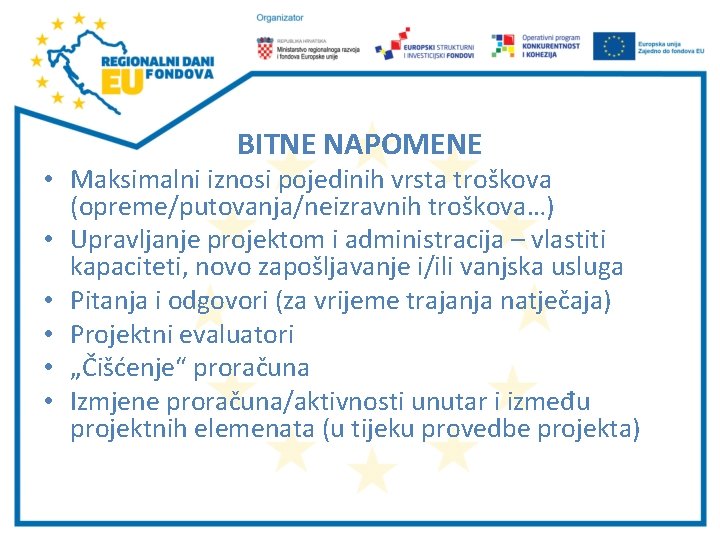 BITNE NAPOMENE • Maksimalni iznosi pojedinih vrsta troškova (opreme/putovanja/neizravnih troškova…) • Upravljanje projektom i