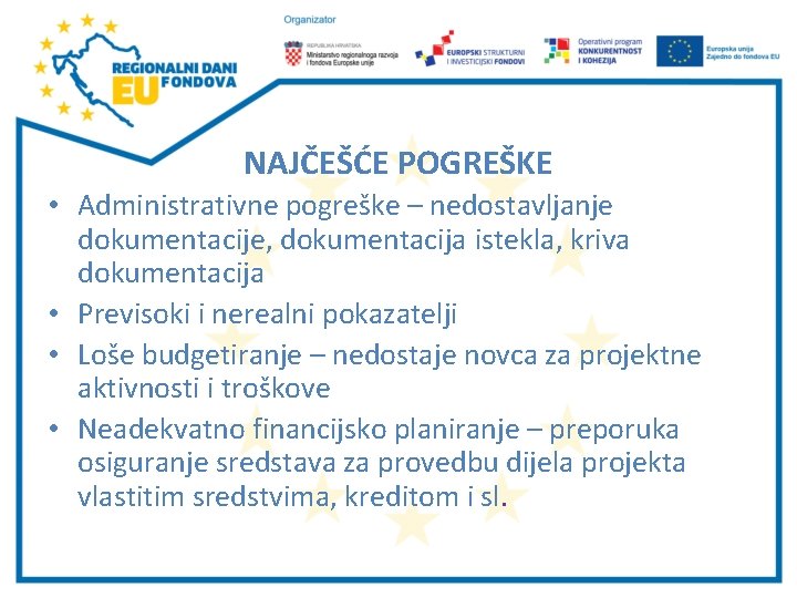 NAJČEŠĆE POGREŠKE • Administrativne pogreške – nedostavljanje dokumentacije, dokumentacija istekla, kriva dokumentacija • Previsoki