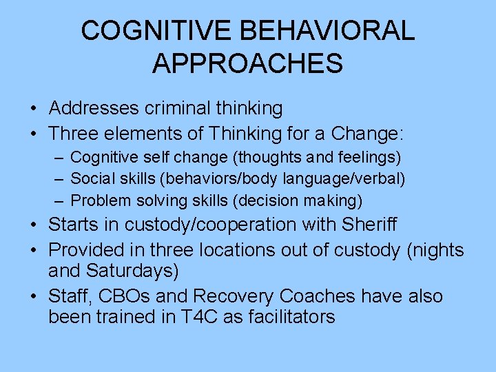 COGNITIVE BEHAVIORAL APPROACHES • Addresses criminal thinking • Three elements of Thinking for a