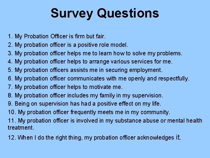Survey Questions 1. My Probation Officer is firm but fair. 2. My probation officer