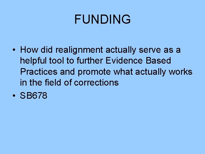 FUNDING • How did realignment actually serve as a helpful tool to further Evidence