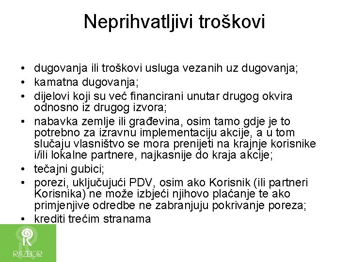 Neprihvatljivi troškovi • dugovanja ili troškovi usluga vezanih uz dugovanja; • kamatna dugovanja; •