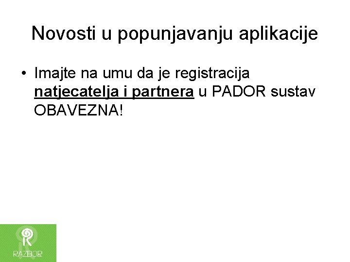 Novosti u popunjavanju aplikacije • Imajte na umu da je registracija natjecatelja i partnera