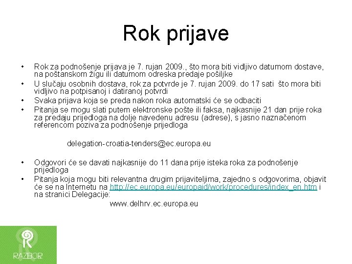 Rok prijave • • Rok za podnošenje prijava je 7. rujan 2009. , što