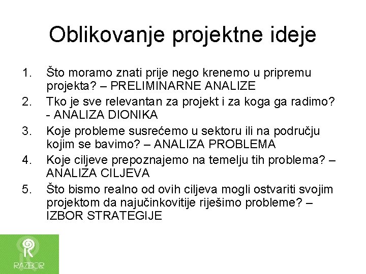 Oblikovanje projektne ideje 1. 2. 3. 4. 5. Što moramo znati prije nego krenemo