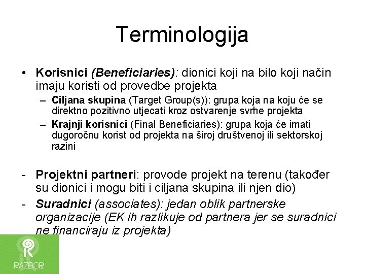 Terminologija • Korisnici (Beneficiaries): dionici koji na bilo koji način imaju koristi od provedbe