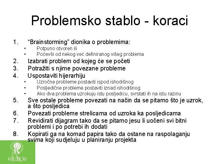 Problemsko stablo - koraci 1. “Brainstorming” dionika o problemima: • • 2. 3. 4.