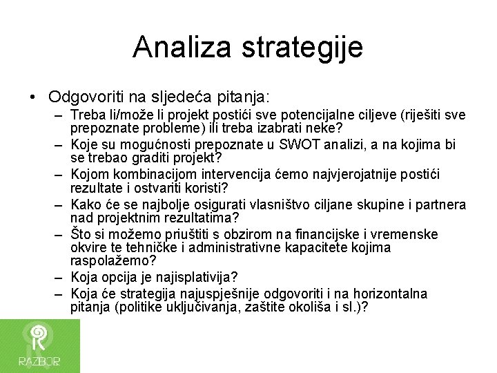 Analiza strategije • Odgovoriti na sljedeća pitanja: – Treba li/može li projekt postići sve