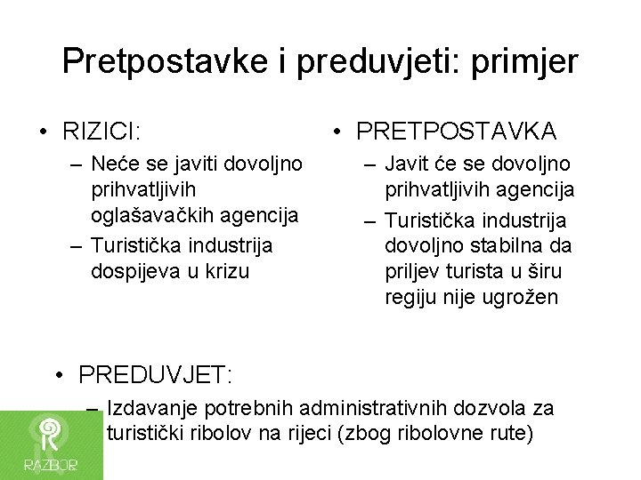 Pretpostavke i preduvjeti: primjer • RIZICI: – Neće se javiti dovoljno prihvatljivih oglašavačkih agencija