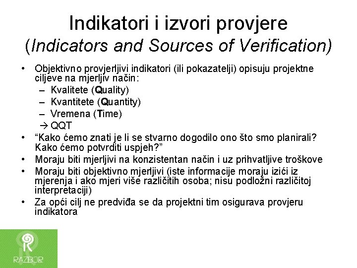 Indikatori i izvori provjere (Indicators and Sources of Verification) • Objektivno provjerljivi indikatori (ili