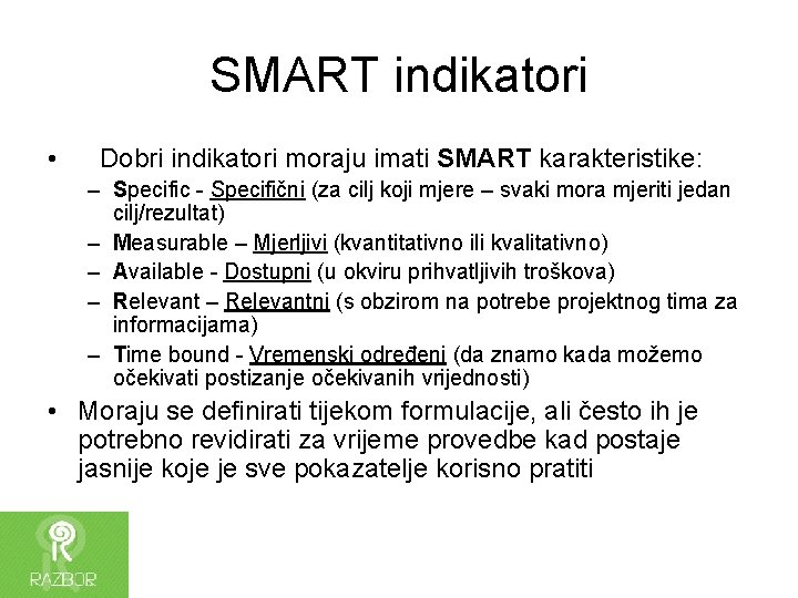 SMART indikatori • Dobri indikatori moraju imati SMART karakteristike: – Specific - Specifični (za