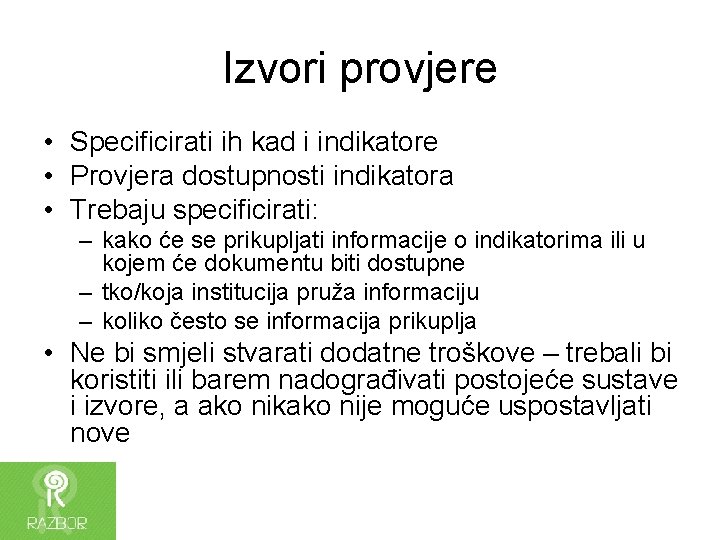 Izvori provjere • Specificirati ih kad i indikatore • Provjera dostupnosti indikatora • Trebaju