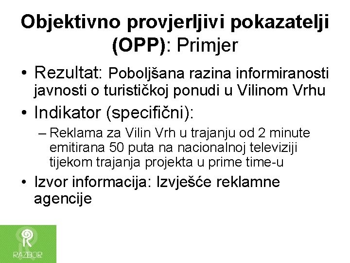 Objektivno provjerljivi pokazatelji (OPP): Primjer • Rezultat: Poboljšana razina informiranosti javnosti o turističkoj ponudi