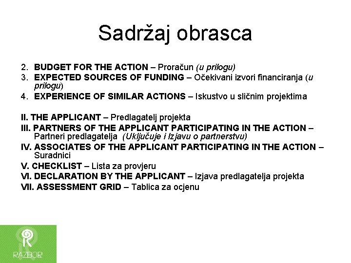 Sadržaj obrasca 2. BUDGET FOR THE ACTION – Proračun (u prilogu) 3. EXPECTED SOURCES