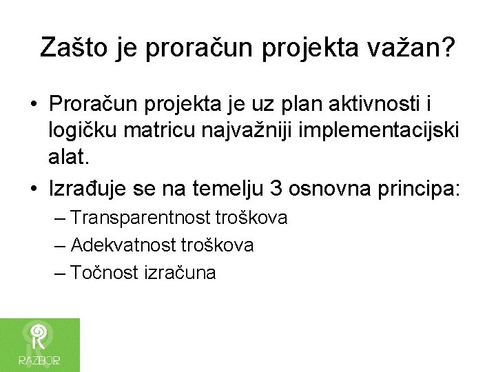 Zašto je proračun projekta važan? • Proračun projekta je uz plan aktivnosti i logičku