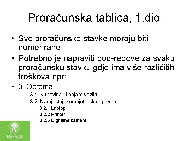 Proračunska tablica, 1. dio • Sve proračunske stavke moraju biti numerirane • Potrebno je