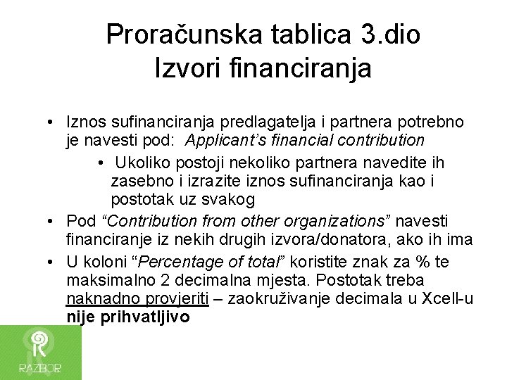 Proračunska tablica 3. dio Izvori financiranja • Iznos sufinanciranja predlagatelja i partnera potrebno je