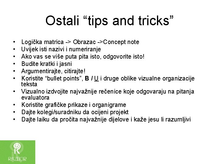 Ostali “tips and tricks” • • • Logička matrica -> Obrazac ->Concept note Uvijek