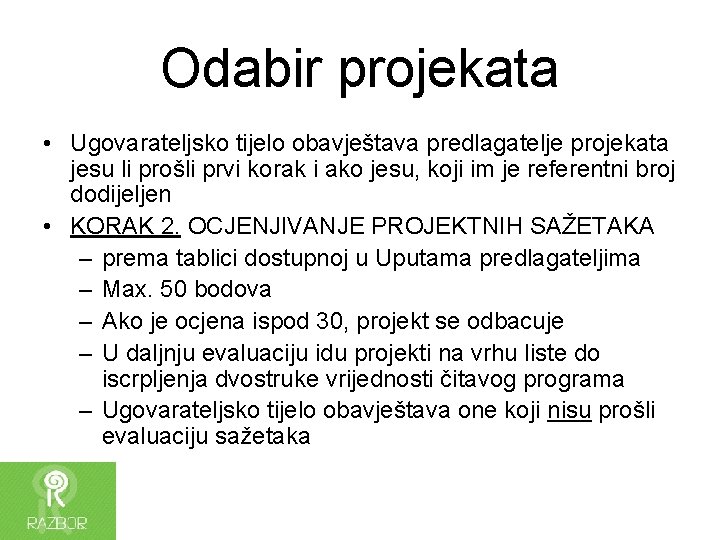 Odabir projekata • Ugovarateljsko tijelo obavještava predlagatelje projekata jesu li prošli prvi korak i