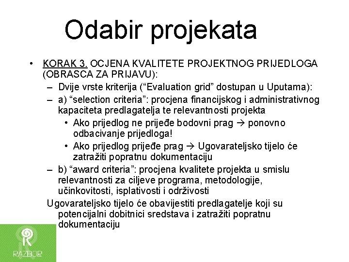 Odabir projekata • KORAK 3. OCJENA KVALITETE PROJEKTNOG PRIJEDLOGA (OBRASCA ZA PRIJAVU): – Dvije