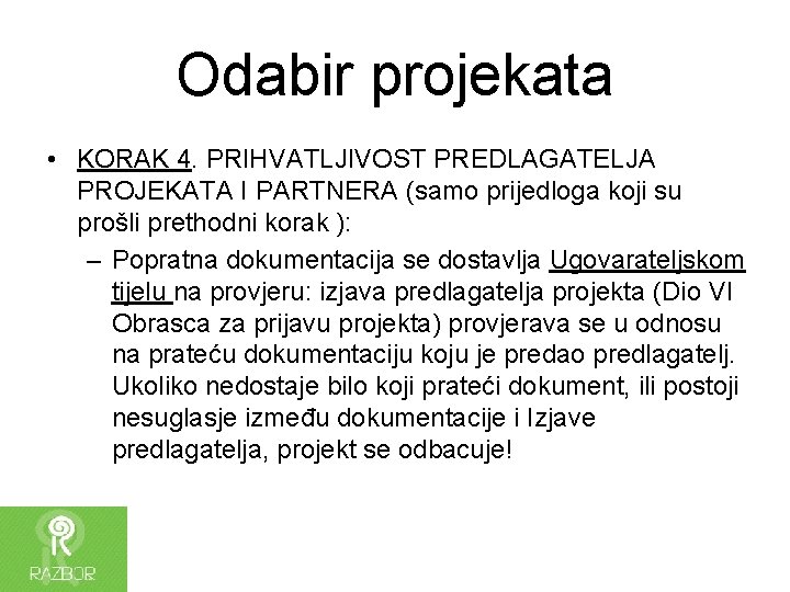 Odabir projekata • KORAK 4. PRIHVATLJIVOST PREDLAGATELJA PROJEKATA I PARTNERA (samo prijedloga koji su