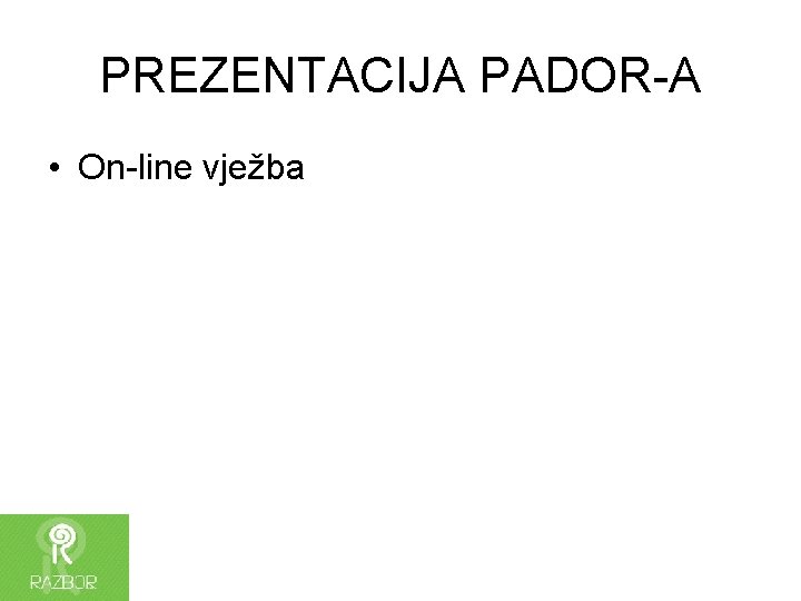 PREZENTACIJA PADOR-A • On-line vježba 