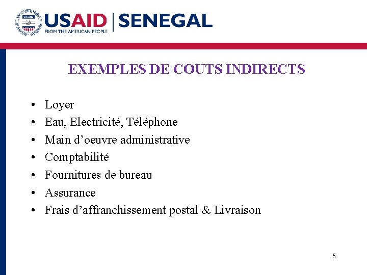 EXEMPLES DE COUTS INDIRECTS • • Loyer Eau, Electricité, Téléphone Main d’oeuvre administrative Comptabilité