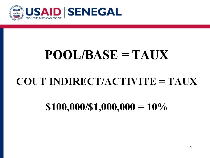 POOL/BASE = TAUX COUT INDIRECT/ACTIVITE = TAUX $100, 000/$1, 000 = 10% 9 