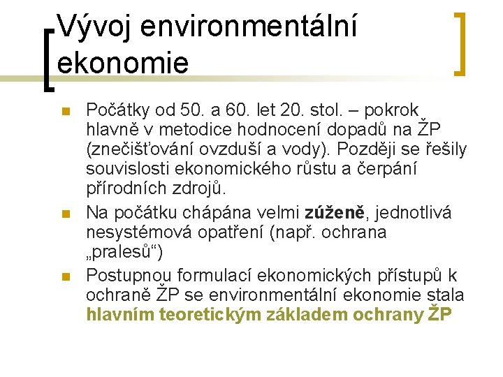 Vývoj environmentální ekonomie n n n Počátky od 50. a 60. let 20. stol.