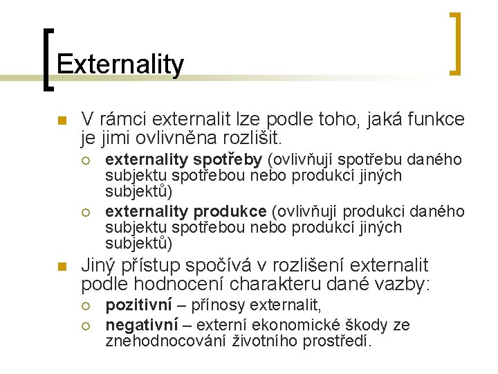 Externality n V rámci externalit lze podle toho, jaká funkce je jimi ovlivněna rozlišit.